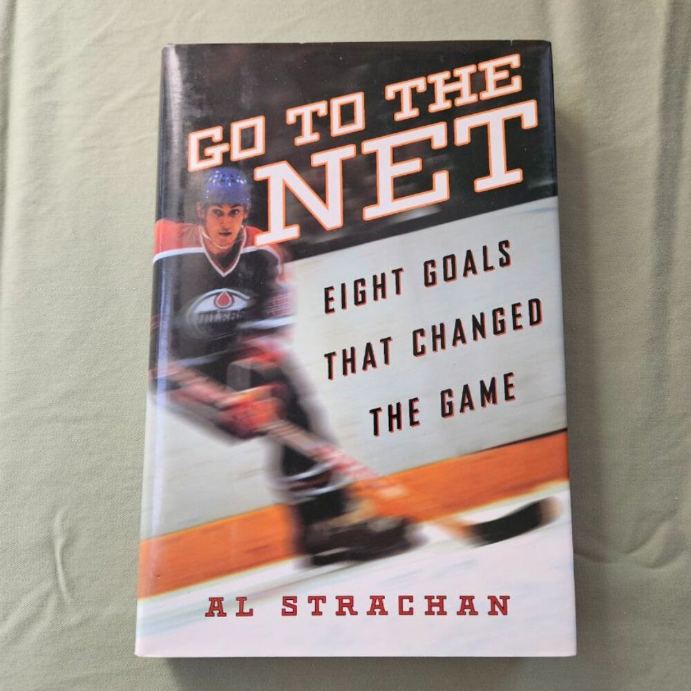 Go to The Net Eight Goals That Changed The Game‎ Al Strachan Stanley Cup Winner
